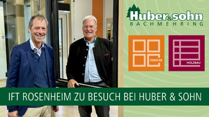 Huber & Sohn Fensterbau Bachmehring gemeinsam mit ift Rosenheim